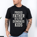 Proud Father Of A Few Dumbass Kids, Funny, Father's Day, Husband, Guy Gift, Brother, Soft Style T-Shirt